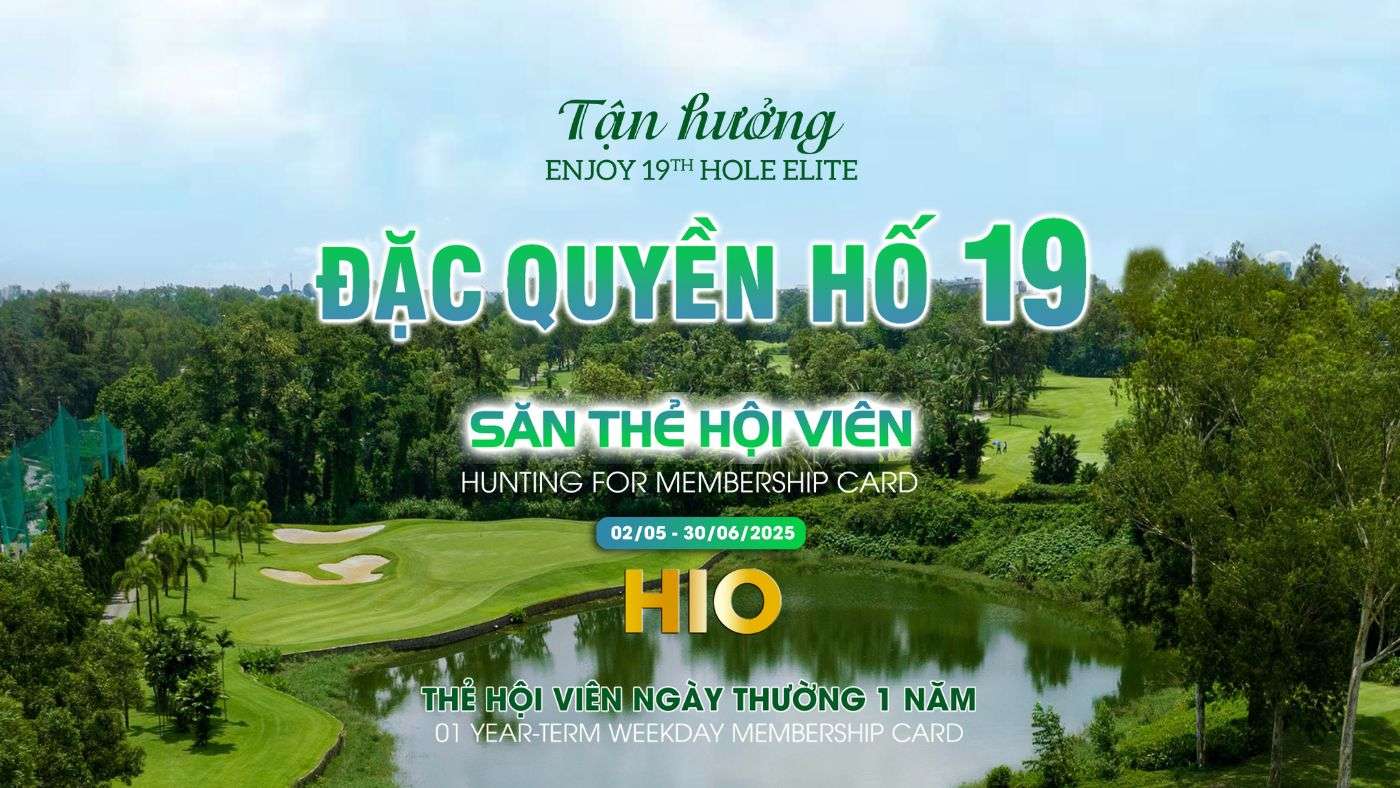ĐẶC QUYỀN HỐ 19 – SĂN THẺ HỘI VIÊN TẠI SÂN GOLF SÔNG BÉ